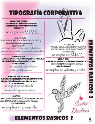 tipografía corporativa
       SHOWCARD GOTHIC
   ABCDEFGHIJKLMNÑOPQRSTUVWXYZ
   abcdefghijklmnñopqrstuvwxyz
           0123456789

   se emple en M.I.V.C
           script MT bold




                                                                     elementos basicos 2
ABCDEFGHIJKLMNÑOPQRSTUVWXYZ
    abcdefghijklmnñopqrstuvwxyz
                                                  ALGERIAN
          01234566789
se emplea en tarjetas invitacion,      ABCDEFGHIJKLMNÑOPQRSTUVWXYZ
                                       ABCDEFGHIJKLMNÑOPQRSTUVWXYZ
presentacion hojas membreteadas                 0123456789

         cooper black
                                        se emple en M.I.V.C
 ABCDEFGHIJKLMNÑOPQRSTUVWXYZ                 SNAP ITC
 abcdefghijklmnñopqrstuvwxyz        ABCDEFGHIJKLMNÑOPQRSTUVWXYZ
          0123456789                   abcdefghijklmnñopqrstuvwxyz
       se emplea en afiche                  0123456789

       valla publicitaria           se emplea en volante y afiche
      FREESTYLE SCRIPT
ABCDEFGHIJKLMNÑOPQRSTUVWXYZ
abcdefghijklmnñopqrstuvwxyz
      0123456789
   se emplea en tarjetas de
   invitación y presentación
         RAVIE
ABCDEFGHIJKLMNÑOPQRSTUVWXYZ
abcdefghijklmnñopqrstuvwxyz
        0123456789

se emplea en pasacalle


           elementos basicos 2                                          8
 