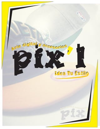 pix’l

dígital y accesor ios
r te
A

Idea Tu Estilo

 