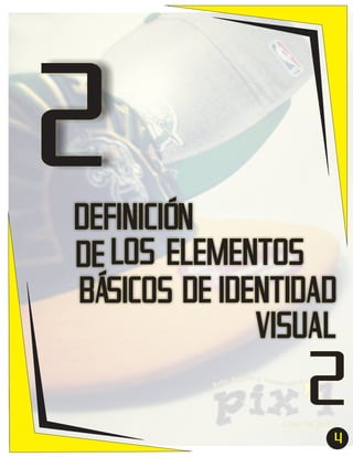 2
DEFINICIÓN
DE LOS ELEMENTOS
BÁSICOS DE IDENTIDAD
VISUAL

2
4

 