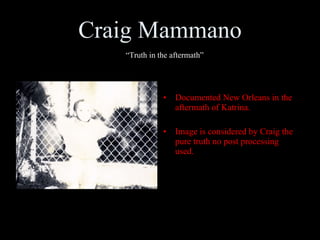 Craig Mammano Documented New Orleans in the aftermath of Katrina. Image is considered by Craig the pure truth no post processing used. “ Truth in the aftermath” 