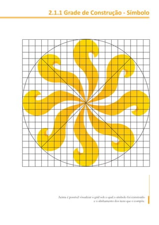 2.1.1 Grade de Construção - Símbolo




   Acima é possível visualizar o grid sob o qual o símbolo foi construído
                                e o alinhamento dos itens que o compõe.
 