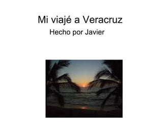 Mi viajé a Veracruz Hecho por Javier 