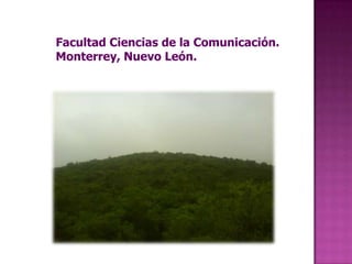 Facultad Ciencias de la Comunicación.Monterrey, Nuevo León.  