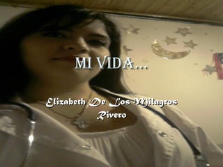 MI VIDA… Elizabeth De Los Milagros Rivero 