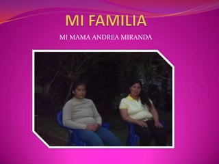 MI MAMA ANDREA MIRANDA
 