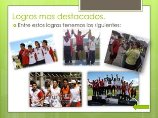 Logros mas destacados.
 Entre estos logros tenemos los siguientes:
 