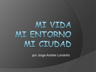 por Jorge Andrés Londoño

 