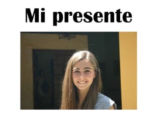 Mi presente

 