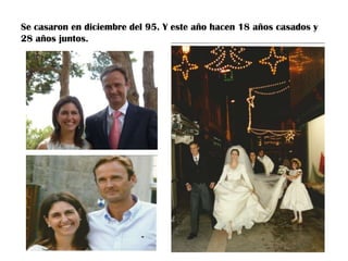 Se casaron en diciembre del 95. Y este año hacen 18 años casados y
28 años juntos.

 