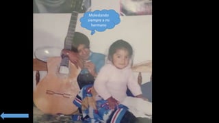 Molestando
siempre a mi
hermano
 