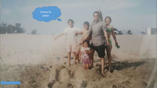 Conocí la
playa
 