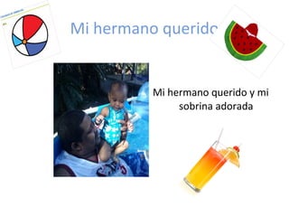 Mi hermano querido
Mi hermano querido y mi
sobrina adorada
 