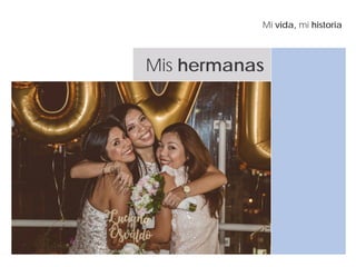 Mi vida, mi historia
Mis hermanas