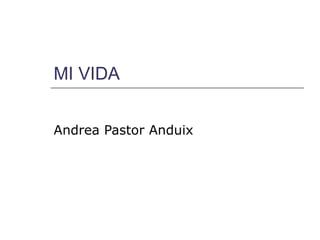 MI VIDA Andrea Pastor Anduix 