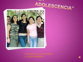 Comencé una nueva etapa
LA SECUNDARIA
 
