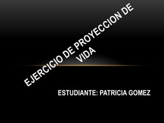 ESTUDIANTE: PATRICIA GOMEZ
 