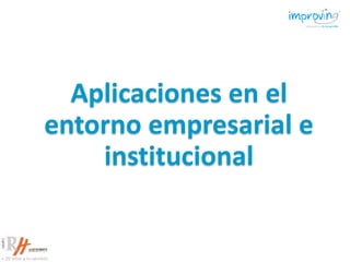 Aplicaciones en el
entorno empresarial e
institucional
 
