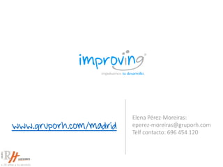 Elena Pérez-Moreiras:
eperez-moreiras@gruporh.com
Telf contacto: 696 454 120
www.gruporh.com/madrid
 