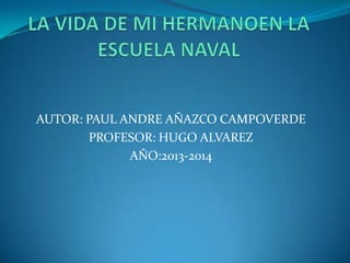 AUTOR: PAUL ANDRE AÑAZCO CAMPOVERDE
PROFESOR: HUGO ALVAREZ
AÑO:2013-2014
 
