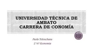 Paola Telenchana
2 “A” Economía
 