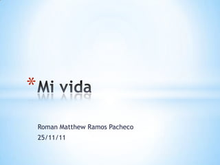 *
    Roman Matthew Ramos Pacheco
    25/11/11
 