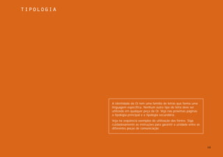 tipologia




            A identidade da Oi tem uma família de letras que forma uma
            linguagem específica. Nenhum outro tipo de letra deve ser
            utilizado em qualquer peça da Oi. Veja nas próximas páginas
            a tipologia principal e a tipologia secundária.
            Veja na seqüência exemplos de utilização das fontes. Siga
            cuidadosamente as instruções para garantir a unidade entre as
            diferentes peças de comunicação.




                                                                            16
 