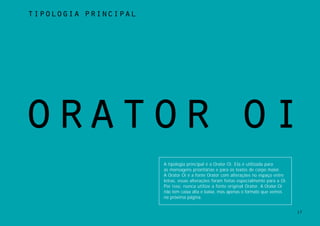 tipologia principal




orator oi
                      A tipologia principal é a Orator Oi. Ela é utilizada para
                      as mensagens prioritárias e para os textos de corpo maior.
                      A Orator Oi é a fonte Orator com alterações no espaço entre
                      letras, essas alterações foram feitas especialmente para a Oi.
                      Por isso, nunca utilize a fonte original Orator. A Orator Oi
                      não tem caixa alta e baixa, mas apenas o formato que vemos
                      na próxima página.


                                                                                       17
 