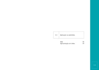 3.3   Aplicação na web/slides



      Web                       78
      Apresentação em slides    79




                                     3.3
 