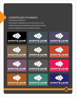 CONSTRUÇÃO DA MARCA
APLICAÇÃO EM NEGATIVO
Essa aplicação é adequada para uso em fundo escuro, onde o
material impresso tenha quantidade de cores limitadas e não seja
possível a utilização da marca na configuração original.




Acrílico & Móveis                   Acrílico & Móveis              Acrílico & Móveis




Acrílico & Móveis                   Acrílico & Móveis              Acrílico & Móveis




Acrílico & Móveis                   Acrílico & Móveis              Acrílico & Móveis




Acrílico & Móveis                   Acrílico & Móveis              Acrílico & Móveis


                                                                                 16
 