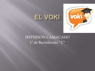 JEFFERSON CAMACAHO
  1º de Bachillerato “C”
 