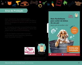 11Manual da Marca e da Identidade Visual: Coelho’s Pet Shop
Área de Proteção
Foram estabelecidos alguns parâmetros para
não causar interferências na marca Coelho’s Pet Shop e
facilitar as aplicações em que ela conviva com demais
assinaturas.
• nos materiais impressos, a marca Coelho’s Pet Shop
deve se apresentar, preferencialmente, à direita das
demais marcas, assinaturas e nomenclaturas;
• marcas e logotipos devem estar totalmente
desvinculadas da marca institucional, obedecendo
à área de proteção (exemplo 1).
Distância mínima requerida entre a marca e demais
elementos – área de proteção. (vide página 09).
Exemplo 1:
Mais flexibilidade
para cuidar da beleza
do seu pet
Agora você vai escolher o dia!
3303-
5235
Sa
iba +
Av. Tefé 560 facebook.com/Coelho’sPetShop
Grátis uma
hidratação
Coelho’sPet Shop
Coelho’sPet Shop
 