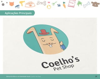 26Manual da Marca e da Identidade Visual: Coelho’s Pet Shop
Aplicações Principais
 