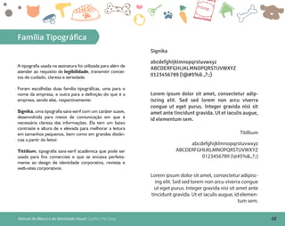 08Manual da Marca e da Identidade Visual: Coelho’s Pet Shop
Família Tipográﬁca
A tipografia usada na assinatura foi utilizada para além de
atender ao requisito de legibilidade, transmitir concei-
tos de cuidado, clareza e seriedade.
Foram escolhidas duas família tipográficas, uma para o
nome da empresa, e outra para a definição do que é a
empresa, sendo elas, respectivamente:
Signika, uma tipografia sans-serif com um caráter suave,
desenvolvida para meios de comunicação em que é
necessária clareza das informações. Ela tem um baixo
contraste e altura de x elevada para melhorar a leitura
em tamanhos pequenos, bem como em grandes distân-
cias a partir do leitor.
Tittilium, tipografia sans-serif acadêmica que pode ser
usada para fins comerciais e que se encaixa perfeita-
mente ao design de identidade corporativa, revistas e
web-sites corporativos.
abcdefghijklmnopqrstuvwxyz
ABCDERFGHIJKLMNOPQRSTUVWXYZ
0123456789 (!@#$%&.,?:;)
Lorem ipsum dolor sit amet, consectetur adip-
iscing elit. Sed sed lorem non arcu viverra
congue ut eget purus. Integer gravida nisi sit
amet ante tincidunt gravida. Ut et iaculis augue,
id elementum sem.
Signika
abcdefghijklmnopqrstuvwxyz
ABCDERFGHIJKLMNOPQRSTUVWXYZ
0123456789 (!@#$%&.,?:;)
Lorem ipsum dolor sit amet, consectetur adipisc-
ing elit. Sed sed lorem non arcu viverra congue
ut eget purus. Integer gravida nisi sit amet ante
tincidunt gravida. Ut et iaculis augue, id elemen-
tum sem.
Titillium
 