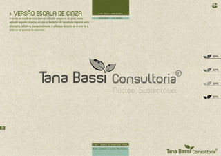 > VERSÃO ESCALA DE CINZA
     A versão em escala de cinza deve ser utilizada sempre na cor preta, sendo
     aplicada naquelas situações em que as limitações de reprodução impeçam outra
     alternativa. Admite-se, excepcionalmente, a utilização de outra cor se esta for a
     única cor no processo de impressão.




                                                                                         80%



                                                                                         60%



                                                                                         30%



                                                                                         80%




20
 