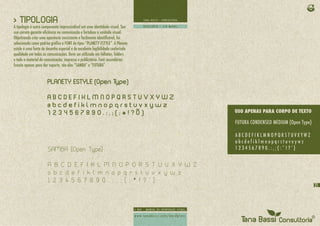 > TIPOLOGIA
A tipologia é outro componente imprescindível em uma identidade visual. Seu
uso correto garante eficiência na comunicação e fortalece a unidade visual.
Objetivando criar uma aparência consistente e facilmente identificável, foi
selecionada como padrão gráfico a FONT de tipos “PLANETY ESTYLE”. A Planety
estyle é uma fonte de desenho especial e de excelente legibilidade conferindo
qualidade em todas as comunicações. Deve ser utilizada em folhetos, folders
e todo o material de comunicação, impresso e publicitário. Font secundárias
função apenas para dar suporte, são elas “SAMBA” e “FUTURA”.


                      PLANETY ESTYLE (Open Type)

                      ABCDEFIKLMNOPQRSTUVXYWZ
                      abcdefiklmnopqrstuvxywz
                      1234567890.:,;(:*!?Õ)




                      SAMBA (Open Type)

                      A B C D E F I K L M N O P Q R S T U V X Y W Z
                      a b c d e f i k l m n o p q r s t u v x y w z
                      1 2 3 4 5 6 7 8 9 0 . : , ; ( : * ! ? ’ )
                                                                                21
 