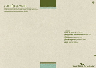 > CARTÃO DE VISITA
As proporções e a configuração das assinaturas de publicidade variam de
acordo com o tamanho dos anúncios. Estas medidas servem de referência para
o posicionamento da marca e não devem ser alteradas.




                                                                             > DESCRIÇÃO
                                                                             Cartão de visita : 90 mm x 45 mm
                                                                             Papel indicado para impressão: Reciclato, 220 g.
                                                                             Cor: 4x4,
                                                                             Acabamento : 1x0 laminação fosca
                                                                             Bloco de endereço: Stone Sans ITC corpo 6
                                                                             Nome: Stone Sans, corpo 8
                                                                             Cargo: Stone Sans Bold corpo 7




                                                                                                                                25
 
