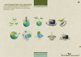 > PICTOGRAMAS POWERPOINT
Ilustrações gráficas para apresentações em Power Point auxiliam nas
representações das informações, obtendo assim maior nível de satisfação e
comunicação com o receptor.




                                                                            29
 