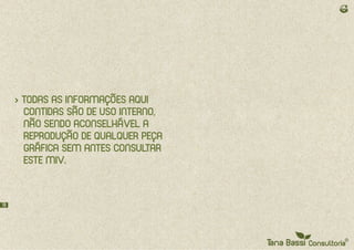 > TODAS AS INFORMAÇÕES AQUI
       CONTIDAS SÃO DE USO INTERNO,
       NÃO SENDO ACONSELHÁVEL A
       REPRODUÇÃO DE QUALQUER PEÇA
       GRÁFICA SEM ANTES CONSULTAR
       ESTE MIV.



10
 