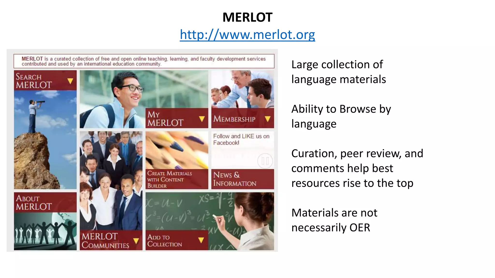 MERLOT
http://www.merlot.org
Large collection of
language materials
Ability to Browse by
language
Curation, peer review, and
comments help best
resources rise to the top
Materials are not
necessarily OER
 