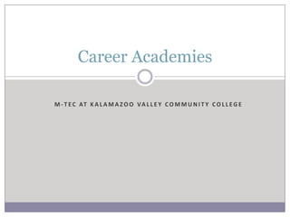 M-TEC at Kalamazoo Valley Community College Career Academies 