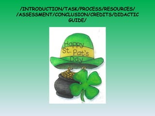 /INTRODUCTION/TASK/PROCESS/RESOURCES/ /ASSESSMENT/CONCLUSION/CREDITS/DIDACTIC GUIDE/ 