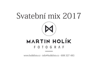 Svatební mix 2017
www.holikfoto.cz - info@holikfoto.cz - 608 327 483
 