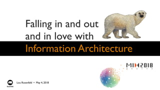 Falling in and out
and in love with
Information Architecture
Lou Rosenfeld •  May 4, 2018
 