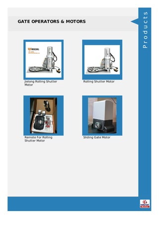 GATE OPERATORS & MOTORS
Jielong Rolling Shutter
Motor
Rolling Shutter Motor
Remote For Rolling
Shutter Motor
Sliding Gate Motor
Products
 