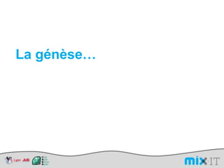 La génèse…