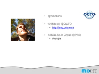 @omallassi,[object Object],Architecte @OCTO,[object Object],http://blog.octo.com,[object Object],noSQL User Group @Paris,[object Object],#nosqlfr,[object Object],3,[object Object]