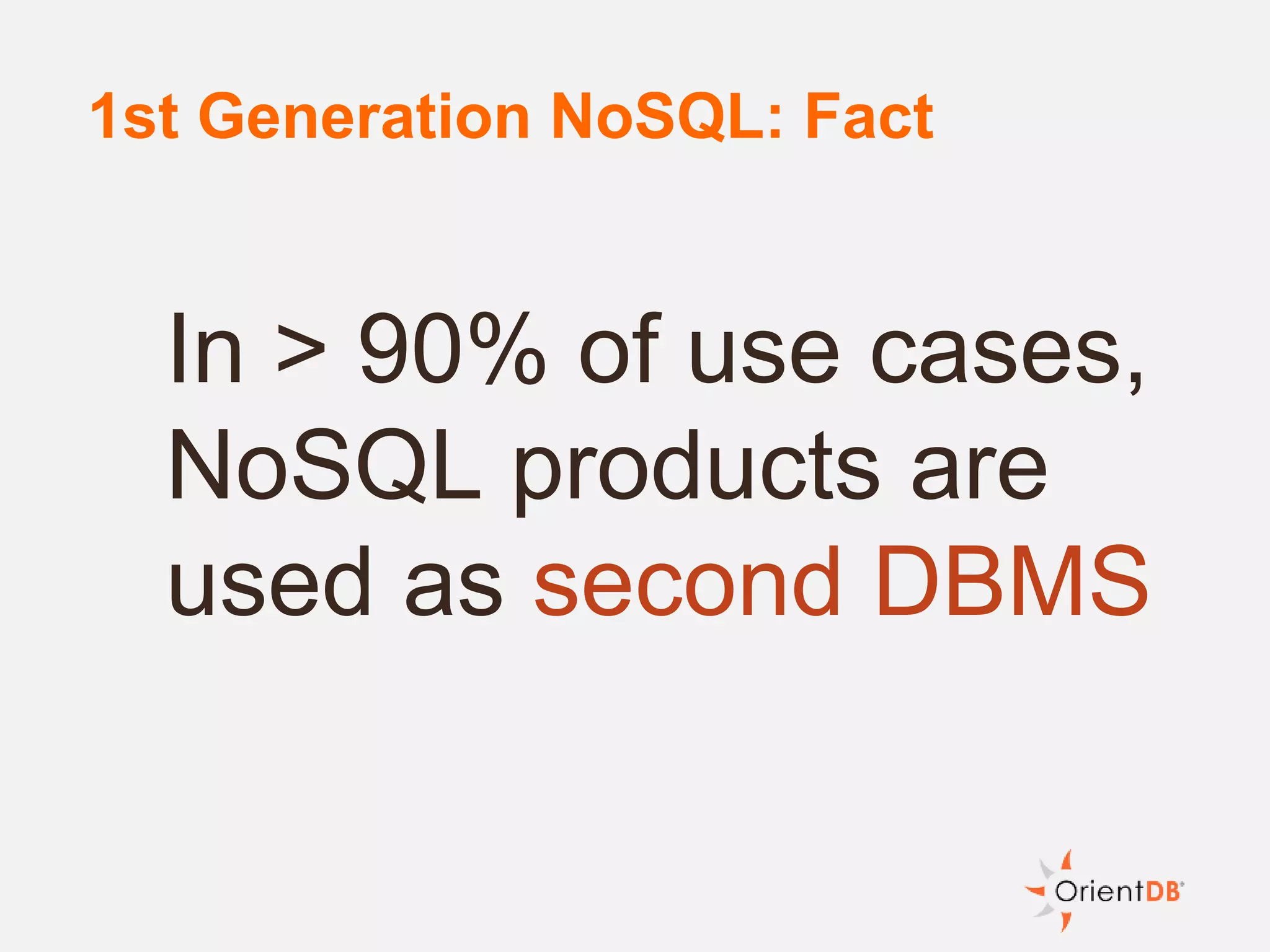 1st Generation NoSQL: Fact
In > 90% of use cases,
NoSQL products are
used as second DBMS
 