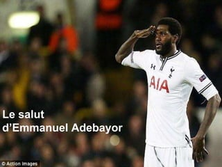 Le salut
d’Emmanuel Adebayor
 