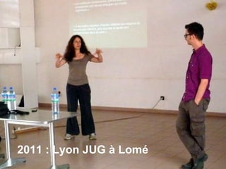 Lyon JUG à Lomé en 2011
2011 : Lyon JUG à Lomé
 