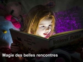 Magie des belles rencontres
Magie des belles rencontres
 